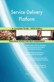 Service Delivery Platform A Complete Guide - 2020 Edition