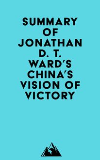 Summary of Jonathan D. T. Ward s China s Vision of Victory