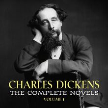 Charles Dickens: The Complete Novels [volume 1] (The Pickwick Papers, Oliver Twist, Nicholas Nickleby, Barnaby Rudge...)