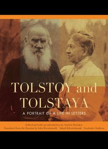 Tolstoy and Tolstaya : A Portrait of a Life in Letters