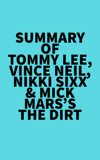 Summary of Tommy Lee, Vince Neil, Nikki Sixx & Mick Mars s The Dirt