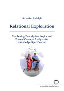 Relational exploration [Elektronische Ressource] : combining description logics and formal concept analysis for knowledge specification / von Sebastian Rudolph