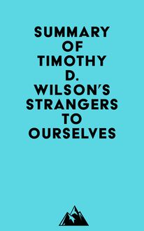Summary of Timothy D. Wilson s Strangers to Ourselves