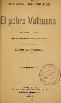 El pobre Valbuena : humorada lírica en un acto, dividido en tres cuadros, en prosa