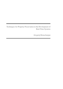 Techniques for property preservation in the development of real-time systems [Elektronische Ressource] / Jewgenij Botaschanjan