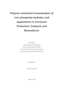 Polymer controlled mineralization of zinc phosphate hydrates and applications in corrosion protection, catalysis and biomedicine [Elektronische Ressource] / vorgelegt von Laurent Herschke