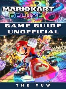 Mario Kart 8 Deluxe Game Guide Unofficial