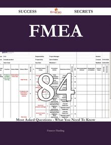 FMEA 84 Success Secrets - 84 Most Asked Questions On FMEA - What You Need To Know