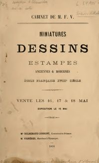 Catalogue de miniatures dessins et estampes de diverses écoles anciennes & modernes, et principalement école française XVIIIme siècle, faisant partie du cabinet de M.F.V