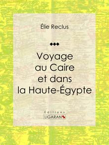 Voyage au Caire et dans la Haute-Égypte