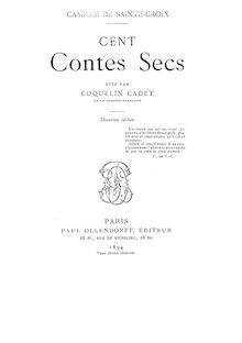 Cent contes secs (2e édition) / Camille de Sainte-Croix ; dits par Coquelin Cadet,...