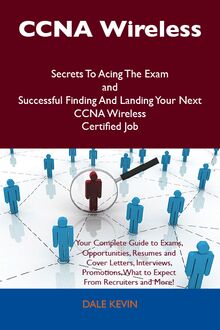 CCNA Wireless Secrets To Acing The Exam and Successful Finding And Landing Your Next CCNA Wireless Certified Job