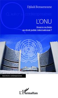 L ONU, source ou frein au droit public international ?