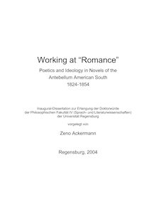 Working at Romance [Elektronische Ressource] : poetics and ideology in novels of the antebellum American South 1824 - 1854 / vorgelegt von Zeno Ackermann