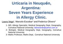 Urticaria en Neuquén. Dra Laura Vega.  Trabajo de investigación presentado y publicado en GUF 2016, Berlín, Alemania.