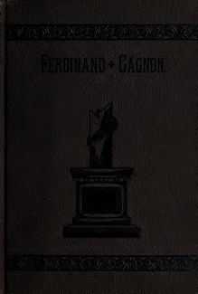 Ferdinand Gagnon : sa vie et ses oeuvres
