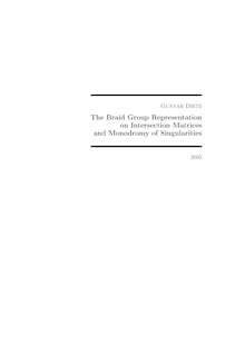 The braid group representation on intersection matrices and monodromy of singularities [Elektronische Ressource] / vorgelegt von Gunnar Dietz