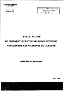 Etude pilote de préparation rationnelle des décisions concernant les accidents de la route - Récapitulatif. : S - Rapport au Ministre. - mars 1969.