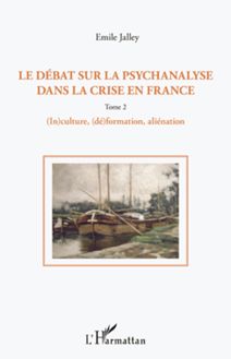 Le débat sur la psychanalyse dans la crise en France (Tome 2)