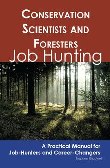 Conservation Scientists and Foresters: Job Hunting - A Practical Manual for Job-Hunters and Career Changers
