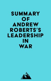 Summary of Andrew Roberts s Leadership in War