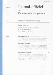 Journal officiel des Communautés européennes Débats du Parlement européen Session 1996-1997. Compte rendu in extenso des séances du 15 au 19 avril 1996