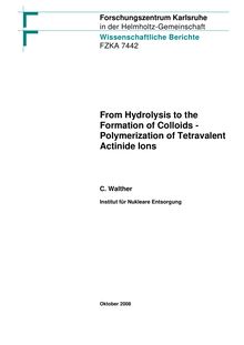From hydrolysis to the formation of colloids - polymerization of tetravalent actinide ions [Elektronische Ressource] / Clemens Walther