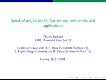 Spectral projection for barrier top resonances and applications