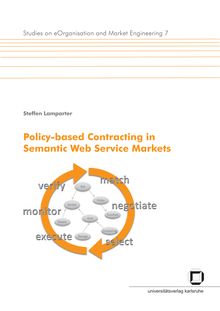 Policy based contracting in semantic web service markets [Elektronische Ressource] / by Steffen Lamparter