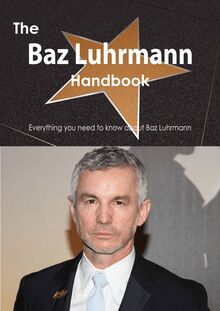 The Baz Luhrmann Handbook - Everything you need to know about Baz Luhrmann