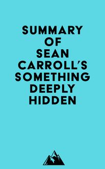 Summary of Sean Carroll s Something Deeply Hidden