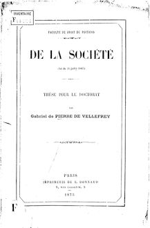 De la société (loi du 24 juillet 1867) : thèse pour le doctorat / par Gabriel de Pierre de Vellefrey... ; Faculté de droit de Poitiers