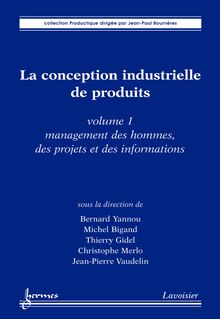 La conception industrielle de produits volume 1 : management des hommes des projets et des informations (Collection Productique)