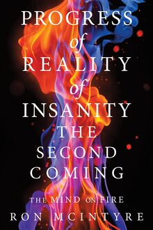 Progress of Reality of Insanity the Second Coming
