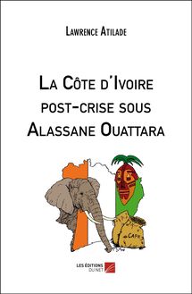 La Côte d Ivoire post-crise sous Alassane Ouattara