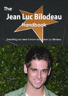 The Jean Luc Bilodeau Handbook - Everything you need to know about Jean Luc Bilodeau