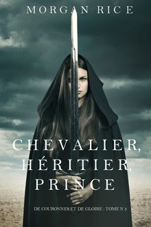 Tome 3 - De Couronnes et de gloire : Chevalier, Héritier, Prince