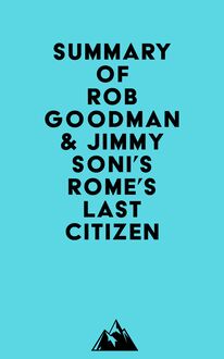 Summary of Rob Goodman & Jimmy Soni s Rome s Last Citizen