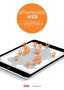 Livre blanc : les stratégies web pour les réseaux de franchises et les groupements d entreprises.