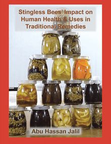 Stingless Bees’ Impact on Human Health & Uses in Traditional Remedies