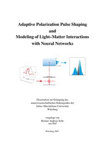 Adaptive polarization pulse shaping and modeling of light matter interactions with neural networks [Elektronische Ressource] / vorgelegt von Reimer Andreas Selle