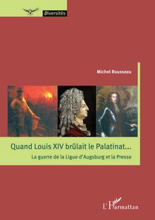Quand Louis XIV brûlait le Palatinat...