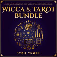 Wicca & Tarot Bundle: The Starter Kit for Modern Witches to Learn Herbal, Candle, and Crystal Magic Traditions! Discover Real Tarot Card Meanings, Simple Spreads, and Exercises for Seamless Readings.