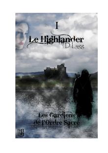 Les Gardiens de l Ordre Sacré - Tome 1 : Le Highlander