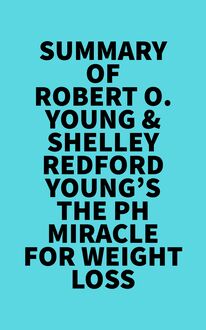 Summary of Robert O. Young & Shelley Redford Young s The pH Miracle for Weight Loss
