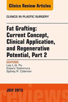 Fat Grafting: Current Concept, Clinical Application, and Regenerative Potential, PART 2, An Issue of Clinics in Plastic Surgery