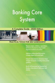 Banking Core System A Complete Guide - 2020 Edition
