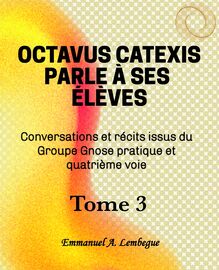 Octavus Catexis parle á ses élèves Tome 3