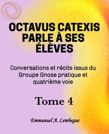 Octavus Catexis parle á ses élèves Tome 4