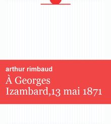 À Georges Izambard,13 mai 1871